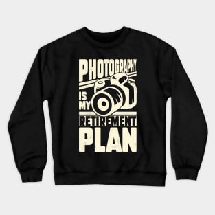 Photography Is My Retirement Plan Crewneck Sweatshirt